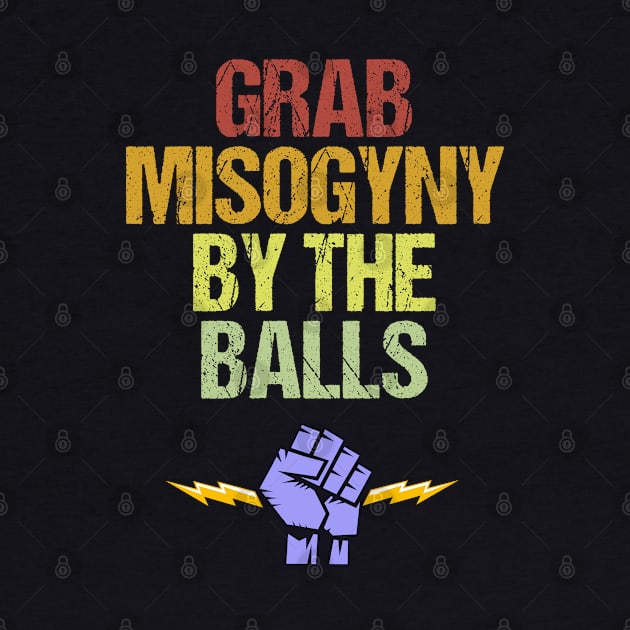 Grab Misogyny By The Balls Women's March Protest by jplanet